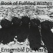 Ensemble Du Verre - Book of Fulfilled Wishes, Vol. 1 (2024)