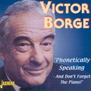 Victor Borge - Phonetically Speaking - And Don't Forget The Piano! (2001)