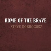 Steve Dobrogosz - Home of the Brave (2023) Hi-Res