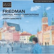 Joseph Banowetz - Friedman: Original Piano Compositions (2016)