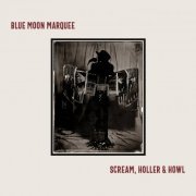 Blue Moon Marquee - Scream, Holler & Howl (2022)