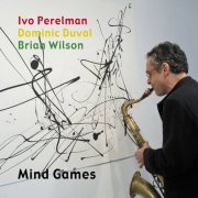 Ivo Perelman, Dominic Duval, Brian Wilson - Mind Games (2016)