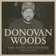 Donovan Woods - Hard Settle, Ain't Troubled (Deluxe Edition) (2024)