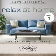 101 Strings Orchestra - Relax at Home: 25 Easy Listening Classics, Vol. 1 (2021)