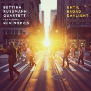 Bettina Russmann Quartett feat. Ken Norris - Until Broad Daylight (2022)
