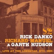 Rick Danko, Richard Manuel & Garth Hudson - Live At The Lonestar, NYC. 1985 (2018)