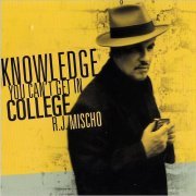 R.J. Mischo - Knowledge You Can't Get In College (2010) [CD Rip]