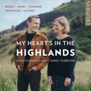 Glen Cunningham, Anna Tilbrook - My Heart's in the Highlands: Burns | Hahn | Lehman | Schumann | Macrae (2025) [Hi-Res]