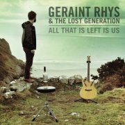 Geraint Rhys & the Lost Generation - All That Is Left Is Us (2015)