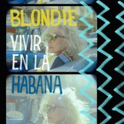 Blondie - Vivir en la Habana (Live from Havana, 2019) (2021) [Hi-Res]