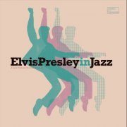 VA - Elvis Presley in Jazz (A Jazz Tribute to Elvis Presley) (2022)