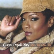 Cheryl 'Pepsii' Riley - Let Me Be Me (2006)