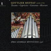 Andreas Botticher - Gottlieb Muffat: Toccatas - Capriccios, Capriccios, Canzonas, Ricercars (2010)