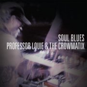 Professor Louie & The Crowmatix - Soul Blues (2014)