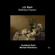 Michael Radulescu, Académie Bach - J.S. Bach: St. Matthew Passion, BWV 244 (Live) (2020) [Hi-Res]