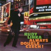 Rudy Linka - Always Double Czech! (1996)