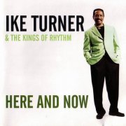 Ike Turner & The Kings of Rhythm - Here And Now (2001)