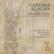 Ensemble Plus Ultra, Schola Antiqua, Ensemble La Danserye, David Martin - CANTARA EL ALMA: Sebastián de Vivanco y la música sagrada en el Siglo de Oro (2022) [Hi-Res]