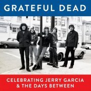 Grateful Dead - Grateful Dead, Celebrating Jerry Garcia & the Days Between (2017)