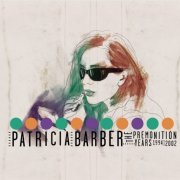 Patricia Barber - The Premonition Years 1994-2002 (2007)