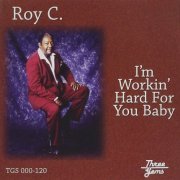 Roy C. - Im Working Hard For You Baby (1998)