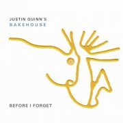Justin Quinn's Bakehouse - Before I Forget (2005)