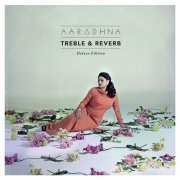 Aaradhna - Treble & Reverb (Deluxe Edition) (2013)