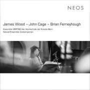 Ensemble VERTIGO - J. Wood, Cage & Ferneyhough: Contemporary Works (2019)