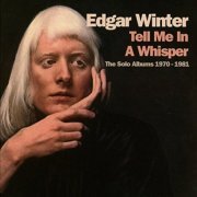 Edgar Winter - Tell Me In A Whisper: The Solo Albums 1970-1981 (2018)