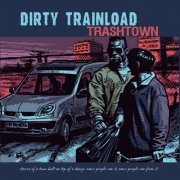 Dirty Trainload - Trashtown (Stories of a Town Built on Top of a Dump: Some People Run it, Some People Run From it) (2021)