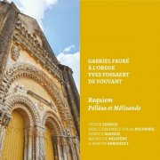 Didier Ledoux - Gabriel Fauré à l'orgue Yves Fossaert de Vouvant, Requiem, Pelléas et Mélisande (2024)