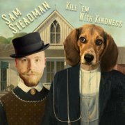 Sam Steadman - Kill em With Kindness (2023)