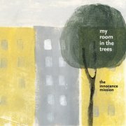 The Innocence Mission - My Room In The Trees (2010)