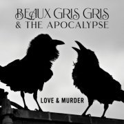 Beaux Gris Gris & The Apocalypse - Love & Murder (2019)