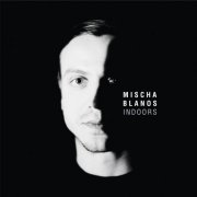 Mischa Blanos - Indoors (2019) [Hi-Res]