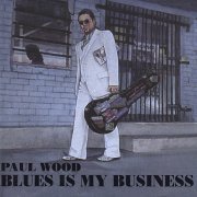 Paul Wood - Blues is my Business (2001)