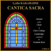 Alumni of the Choir of Clare College Cambridge & Graham Ross - Lydia Kakabadse: Cantica Sacra (2016) [Hi-Res]