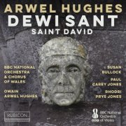 Chorus of the BBC National Orchestra of Wales, BBC National Orchestra of Wales, Owain Arwel Hughes, Susan Bullock, Paul Carey jones, Rhodri Prys-Jones - Arwel Hughes: Oratorio Dewi Sant (2023) [Hi-Res]