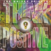 The Whisky Priests - Think Positive! (1998)