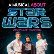 Various Artists - A Musical About Star Wars (Original Cast Recording) (2019)