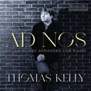 Thomas Kelly - Ad Nos - Organ Works Arranged for Piano (2026) [Hi-Res]