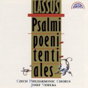 Prague Philharmonic Choir, Josef Veselka - Lasso: Psalmi poenitentiales (1994)