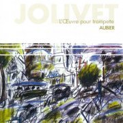 Éric Aubier - Jolivet: The Trumpet Works (2003)