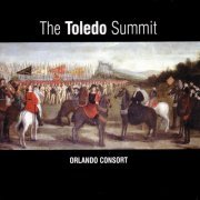 The Orlando Consort - The Toledo Summit:  Early 16th-century Spanish & Flemish songs & motets (2005)