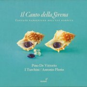 Pino de Vittorio, I Turchini, Antonio Florio - Il Canto Della Sirena: Cantate Napolitane dell'Età Barocca (2011) CD-Rip