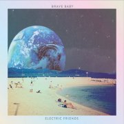 Brave Baby - Electric Friends (2015)