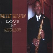 Willie Wilson - Love Thy Neighbor (2006)