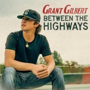 Grant Gilbert - Between the Highways (2023)