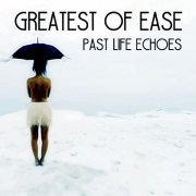 Greatest of Ease - Past Life Echoes (2020)