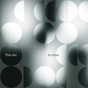 Five Sax - In Time (Arr. For Saxophone Quintet by Jacek Obstarczyk, Joel Diegert, Alvaro Collao Leon & Michael Knot) (2024)